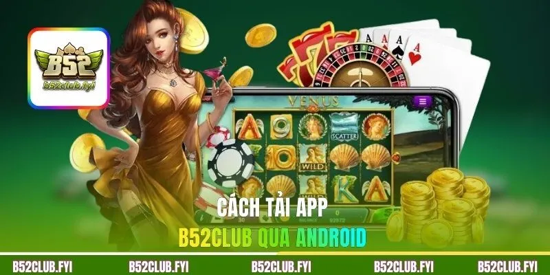 Cách tải app B52CLUB qua Android 