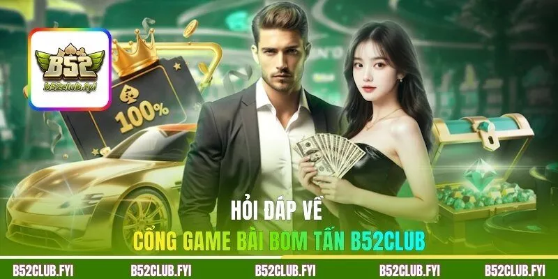 Hỏi đáp về cổng game bài bom tấn B52CLUB