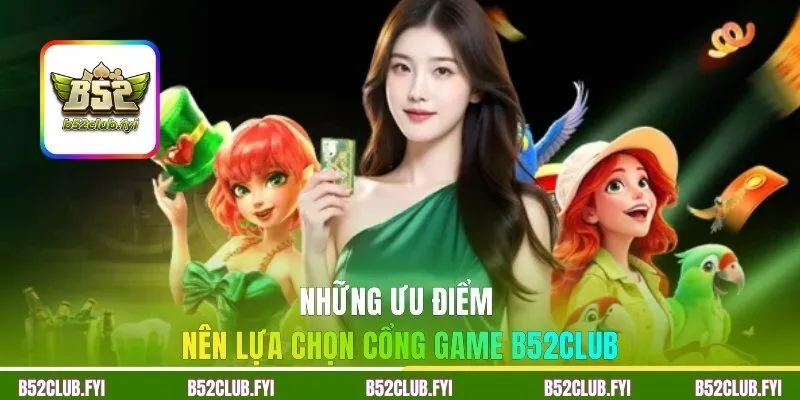 Những ưu điểm nên lựa chọn tổ chức cổng game B52CLUB
