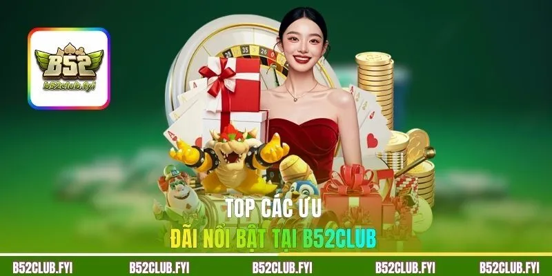 Top các ưu đãi nổi bật tại B52Club 