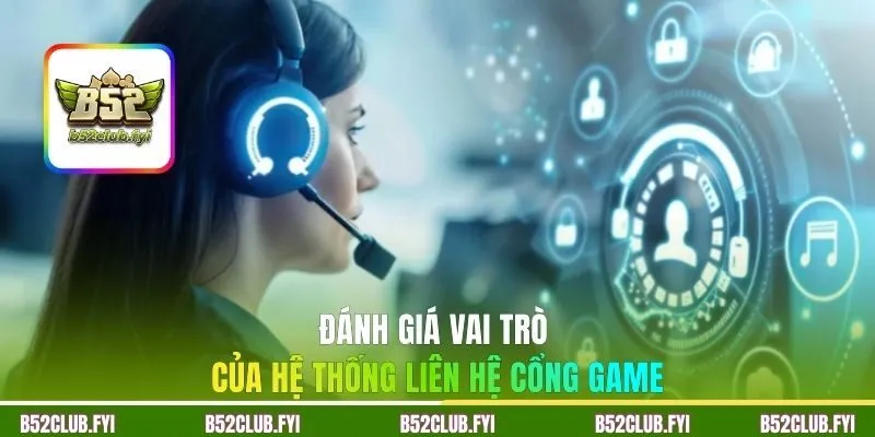 Đánh giá vai trò của hệ thống liên hệ cổng game